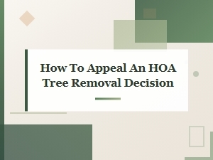 How to Appeal an Hoa Tree Removal Decision