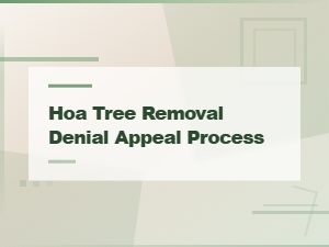 How to Appeal an Hoa Tree Removal Denial